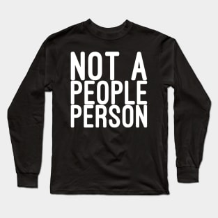 Not a people person Long Sleeve T-Shirt